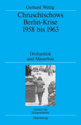 Quellen und Darstellungen zur Zeitgeschichte: 67 Chruschtschows Berlin-Krise 1958 bis 1963 - eBook - Gerhard Wettig,