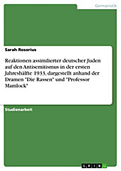 Reaktionen assimilierter deutscher Juden auf den Antisemitismus in der ersten Jahreshälfte 1933, dargestellt anhand der Dramen