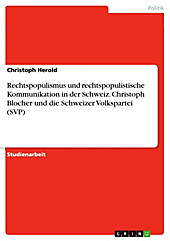 Rechtspopulismus und rechtspopulistische Kommunikation in der Schweiz: Christoph Blocher und die Schweizer Volkspartei (SVP)