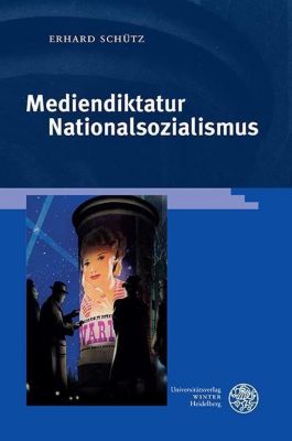Reihe Siegen. Beiträge zur Literatur-, Sprach- und Medienwissenschaft: 179 Mediendiktatur Nationalsozialismus - eBook - Erhard Schütz,