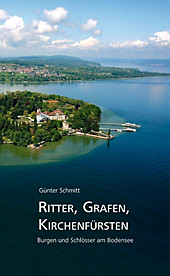 Ritter, Grafen, Kirchenfürsten: Burgen und Schlösser am Bodensee