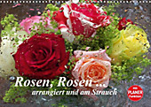 Rosen, Rosen ... arrangiert und am Strauch (Wandkalender 2021 DIN A3 quer) - Kalender - Gisela Kruse,