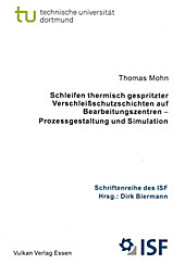 Schleifen thermisch gespritzter Verschleißschutzschichten auf Bearbeitungszentren - Prozessgestaltung und Simulation. Thomas Mohn, - Buch - Thomas Mohn,
