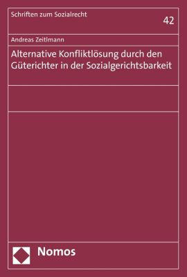 Schriften zum Sozialrecht: Alternative Konfliktlösung durch den Güterichter in der Sozialgerichtsbarkeit - eBook - Andreas Zeitlmann,