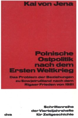 Schriftenreihe der Vierteljahrshefte für Zeitgeschichte: 40 Polnische Ostpolitik nach dem Ersten Weltkrieg - eBook - Kai von Jena,