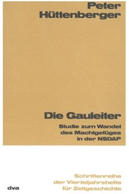 Schriftenreihe der Vierteljahrshefte für Zeitgeschichte: 19 Die Gauleiter - eBook - Peter Hüttenberger,