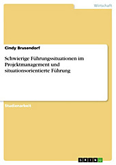 Schwierige Führungssituationen im Projektmanagement und situationsorientierte Führung - eBook - Cindy Brusendorf,