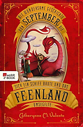 September im Feenland Band 1: Die wundersame Geschichte von September, die sich ein Schiff baute und das Feenland umsegelte - eBook - Catherynne M. Valente,