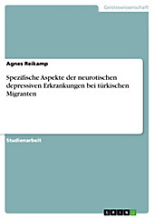 Spezifische Aspekte der neurotischen depressiven Erkrankungen bei türkischen Migranten - eBook - Firdes Halatci,