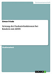 Störung der Exekutivfunktionen bei Kindern mit ADHS - eBook - Simon Friede,