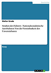 Straßen des Führers - Nationalsozialistische Autobahnen: Von der Vereinbarkeit des Unvereinbaren - eBook - Walter Grode,