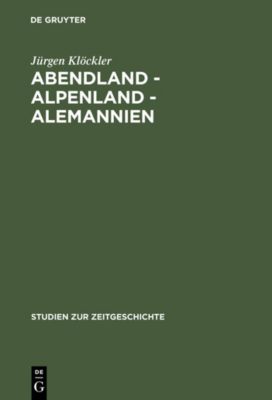 Studien zur Zeitgeschichte: 55 Abendland - Alpenland - Alemannien - eBook - Jürgen Klöckler,