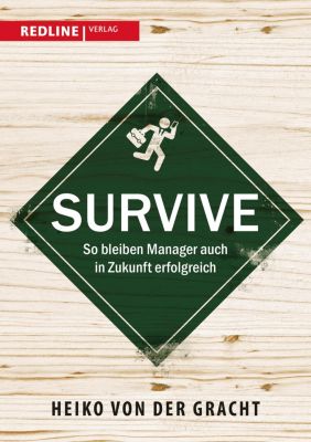 Survive: So bleiben Manager auch in Zukunft erfolgreich Heiko Von der Gracht Author