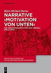 Texte und Studien zur mittelhochdeutschen Heldenepik: 7 Narrative 'Motivation von unten' - eBook - Björn Michael Harms,