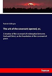 The ark of the covenant opened, or,. Patrick Gillespie, - Buch - Patrick Gillespie,