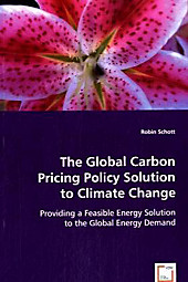 The Global Carbon Pricing Policy Solution to Climate Change. Robin Schott, - Buch - Robin Schott,