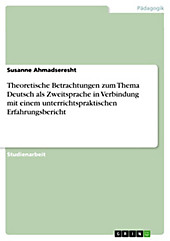 Theoretische Betrachtungen zum Thema Deutsch als Zweitsprache in Verbindung mit einem unterrichtspraktischen Erfahrungsbericht - eBook - Susanne Ahmadseresht,