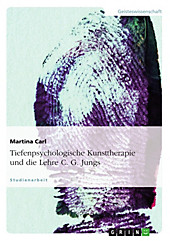 Tiefenpsychologische Kunsttherapie unter besonderer Berücksichtigung der Lehre C. G. Jungs - eBook - Martina Carl,