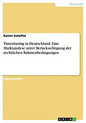 Timesharing in Deutschland - Eine Marktanalyse unter Berücksichtigung der rechtlichen Rahmenbedingungen - eBook - Katrin Scheffel,