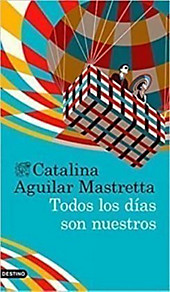 Todos los días son nuestros. Catalina Aguilar Mastretta, - Buch - Catalina Aguilar Mastretta,