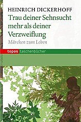 Trau deiner Sehnsucht mehr als deiner Verzweiflung. Heinrich Dickerhoff, - Buch - Heinrich Dickerhoff,