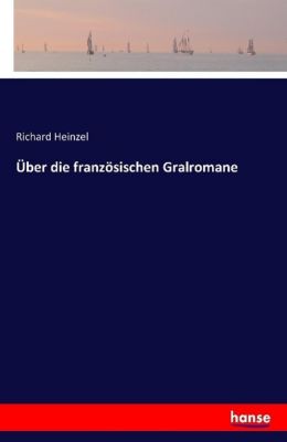 Über die französischen Gralromane - Richard Heinzel