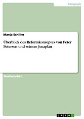 Ã?berblick des Reformkonzeptes von Peter Petersen und seinem Jenaplan Manja Schiller Author