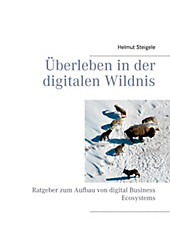 Überleben in der digitalen Wildnis - eBook - Helmut Steigele,