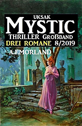 Uksak Mystic Thriller Großband 8/2019 - Drei Romane - eBook - A. F. Morland,