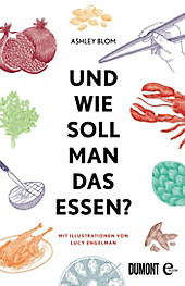 Und wie soll man das essen? - eBook - Ashley Blom,