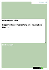 Ungewissheitsorientierung im schulischen Kontext - eBook - Julia Dagmar Didie,