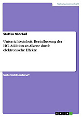 Unterrichtseinheit: Beeinflussung der HCl-Addition an Alkene durch elektronische Effekte - eBook - Steffen Nöhrbaß,