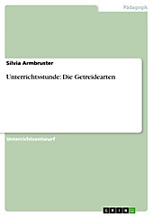 Unterrichtsstunde: Die Getreidearten - eBook - Silvia Armbruster,