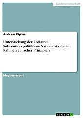 Untersuchung der Zoll- und Subventionspolitik von Nationalstaaten im Rahmen ethischer Prinzipien - eBook - Andreas Piplies,