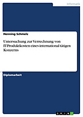 Untersuchung zur Verrechnung von IT-Produktkosten eines international tätigen Konzerns - eBook - Henning Schmelz,