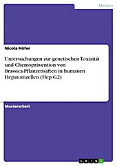 Untersuchungen zur genetischen Toxizität und Chemoprävention von Brassica-Pflanzensäften in humanen Hepatomzellen (Hep G2) - eBook - Nicola Höfer,