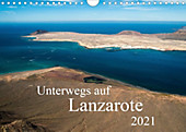 Unterwegs auf Lanzarote (Wandkalender 2021 DIN A4 quer)