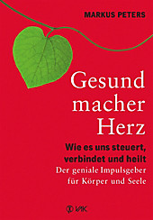 VAK Verlags GmbH: Gesundmacher Herz - eBook - Markus Peters,