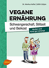 Vegane Ernährung. Schwangerschaft, Stillzeit und Beikost - eBook - Markus Keller, Edith Gätjen,