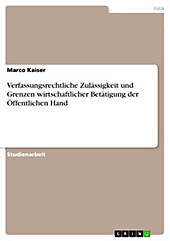 Verfassungsrechtliche Zulässigkeit und Grenzen wirtschaftlicher Betätigung der Öffentlichen Hand - eBook - Marco Kaiser,