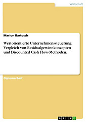 Vergleich von Residualgewinnkonzepten und Discounted Cash Flow-Methoden vor dem Hintergrund der wertorientierten Unternehmenssteuerung - eBook - Marion Bartosch,
