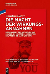 Veröffentlichungen des Deutschen Historischen Instituts London / Publications of the German Historical Institute London: 77 Die Macht der... - Christian Götter,