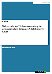 Volksgericht und Volksversammlung im demokratischen Athen des 5. Jahrhunderts v. Chr. - eBook - Alice B,