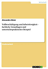 Vollbeschäftigung und Arbeitslosigkeit - fachliche Grundlagen und unterrichtspraktisches Beispiel - eBook - Alexandra Meier,