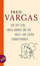 Von der Liebe, linken Händen und der Angst vor leeren Einkaufskörben - eBook - Fred Vargas,