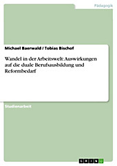 Wandel in der Arbeitswelt: Auswirkungen auf die duale Berufsausbildung und Reformbedarf - eBook - Tobias Bischof, Michael Baerwald,