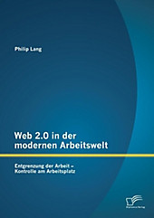 Web 2.0 in der modernen Arbeitswelt: Entgrenzung der Arbeit - Kontrolle am Arbeitsplatz - eBook