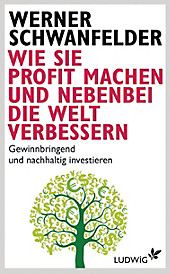 Wie Sie Profit machen und nebenbei die Welt verbessern - eBook - Werner Schwanfelder,