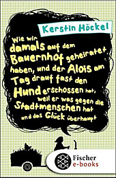 Wie wir damals auf dem Bauernhof geheiratet haben, und der Alois am Tag drauf fast den Hund erschossen hat, weil er was gegen die Stadtmenschen hat... - Kerstin Höckel,