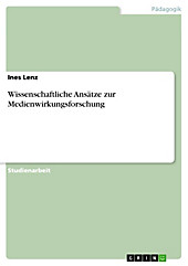 Wissenschaftliche Ansätze zur Medienwirkungsforschung - eBook - Ines Lenz,